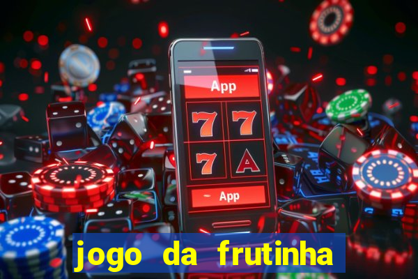 jogo da frutinha da dinheiro